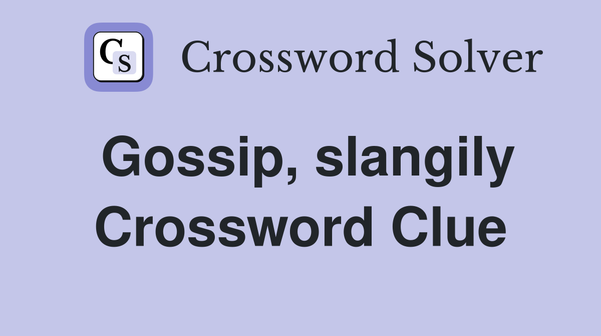 Gossip, slangily Crossword Clue Answers Crossword Solver